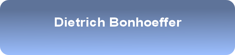 Dietrich Bonhoeffer
